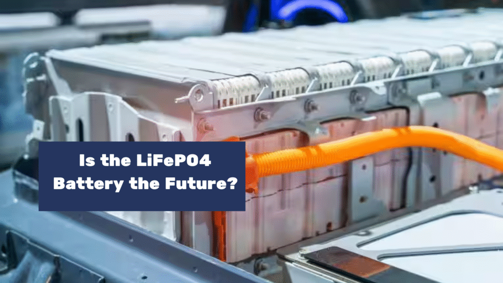 Is the LiFePO4 Battery the Future? Experts Think So