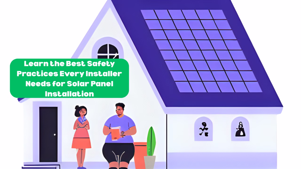Learn the Best Safety Practices Every Installer Needs for Solar Panel Installation