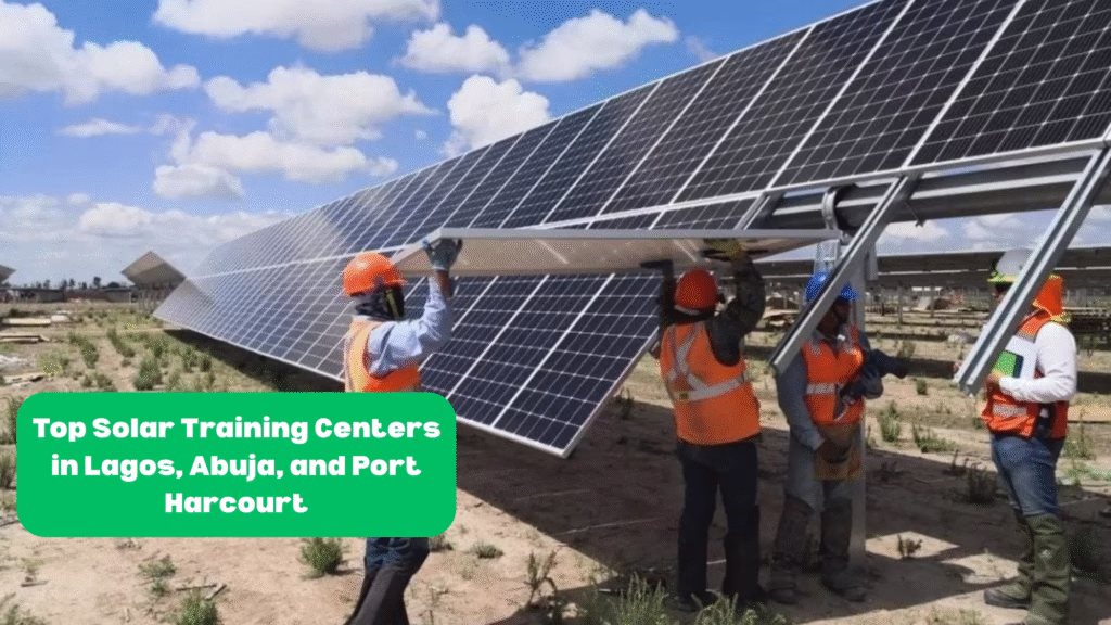 Top Solar Training Centers in Lagos, Abuja, and Port Harcourt