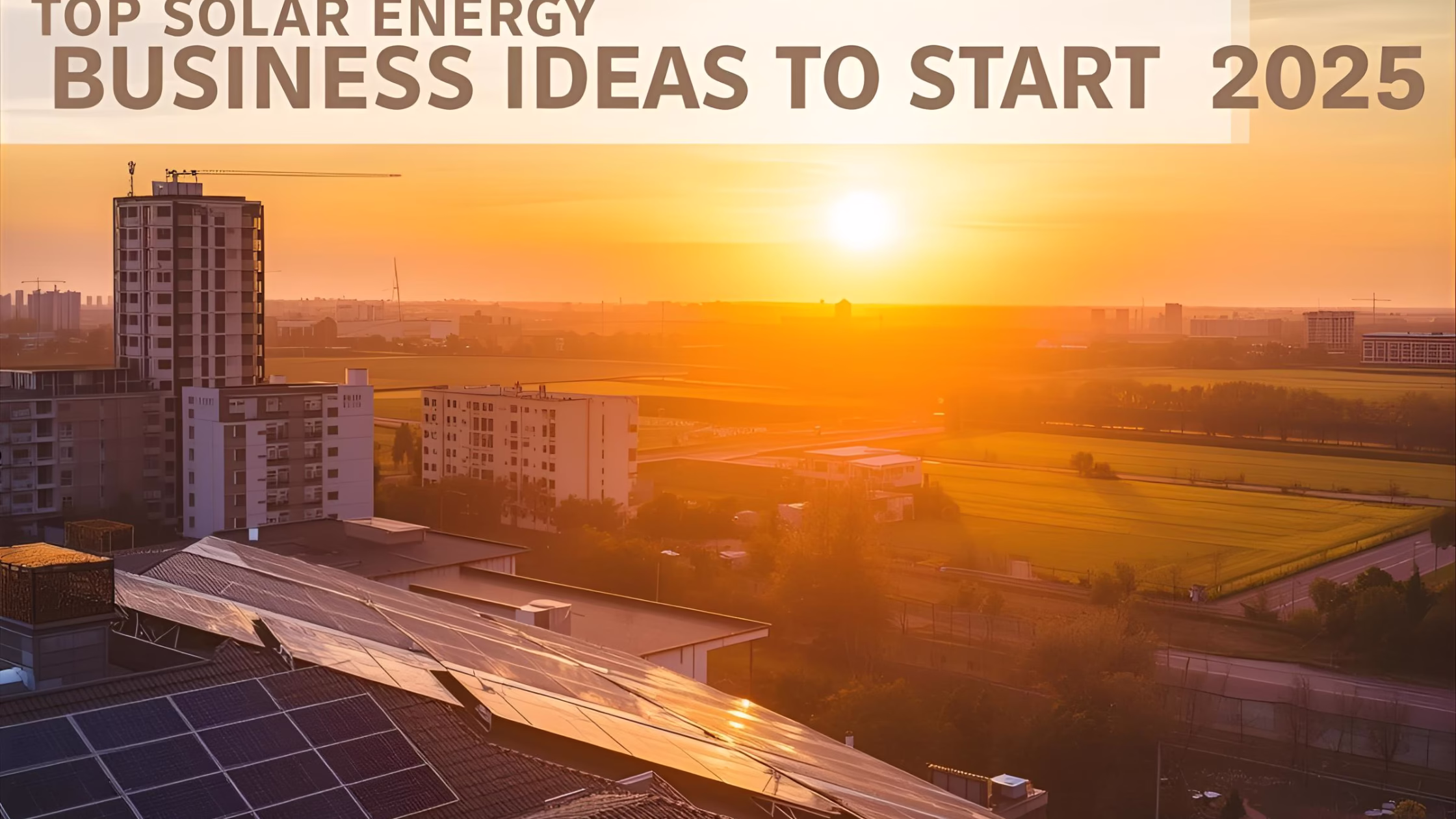 Top Solar Energy Business Ideas to Start in 2025