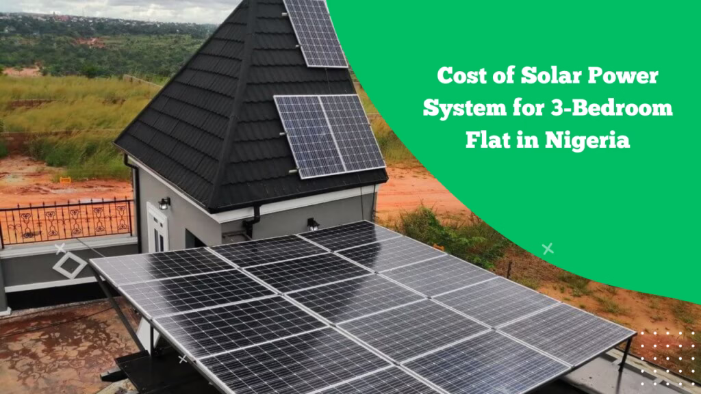 Cost of Solar Power System for 3-Bedroom Flat in Nigeria (2026 Price Guide)