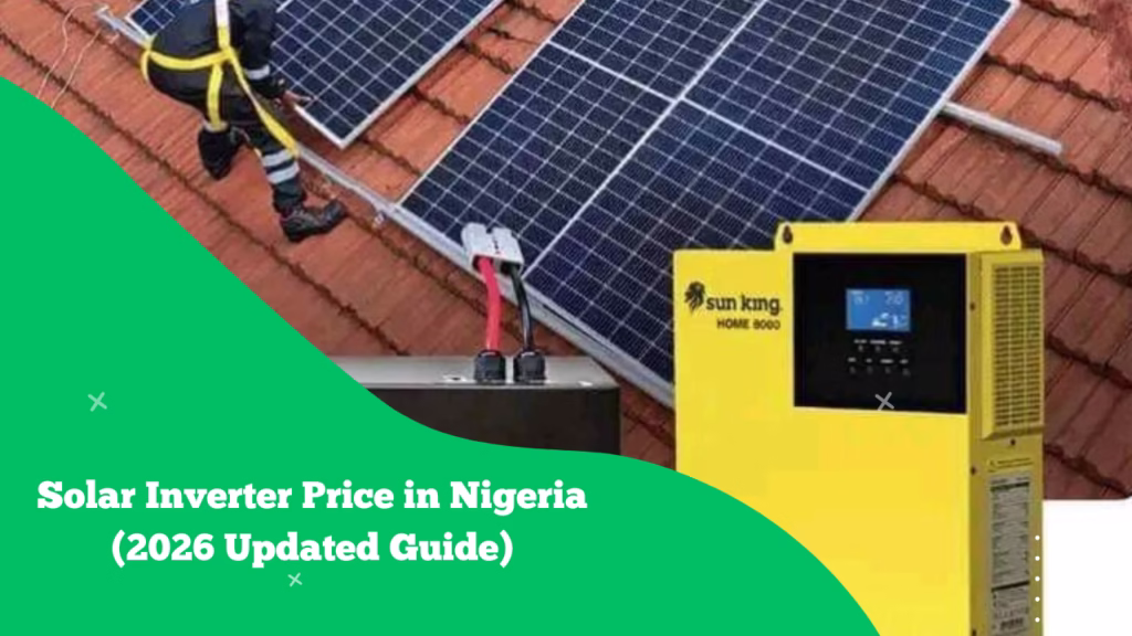 Solar Inverter Price in Nigeria (2026 Updated Guide & Price Hub)