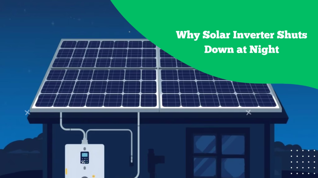 Why Solar Inverter Shuts Down at Night